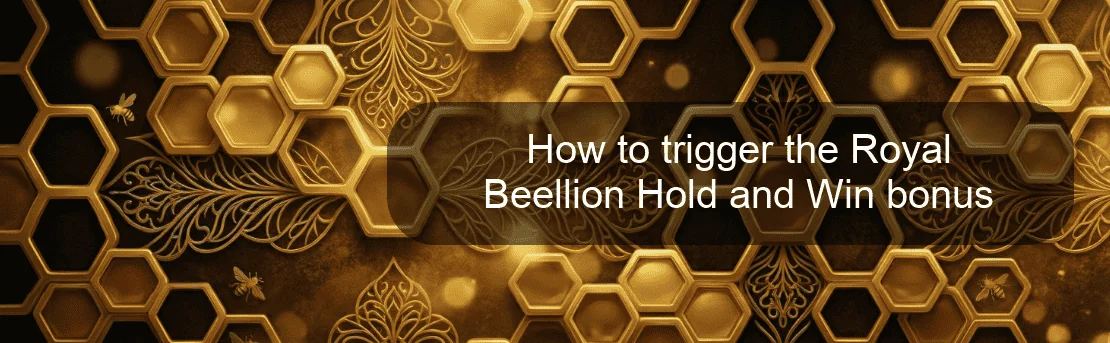 How to trigger the Royal Beellion Hold and Win bonus How to trigger the Royal Beellion Hold and Win bonus